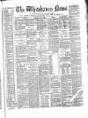 Whitehaven News Thursday 19 April 1860 Page 1