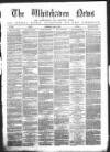 Whitehaven News Thursday 11 April 1861 Page 1