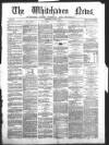 Whitehaven News Thursday 02 June 1864 Page 1