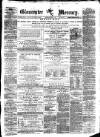 Gloucester Mercury Saturday 14 April 1877 Page 1