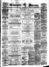 Gloucester Mercury Saturday 21 April 1877 Page 1