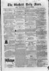 Sheffield Daily News Saturday 13 December 1856 Page 1