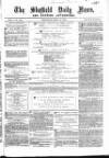 Sheffield Daily News Thursday 28 April 1859 Page 1