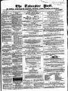 Tadcaster Post, and General Advertiser for Grimstone Thursday 19 May 1864 Page 1