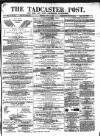 Tadcaster Post, and General Advertiser for Grimstone Thursday 06 July 1871 Page 1