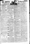 Public Ledger and Daily Advertiser Tuesday 13 May 1806 Page 1