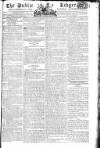 Public Ledger and Daily Advertiser Saturday 07 June 1806 Page 1