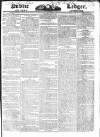 Public Ledger and Daily Advertiser Wednesday 30 July 1828 Page 1