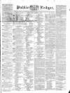 Public Ledger and Daily Advertiser Monday 15 February 1836 Page 1