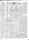 Public Ledger and Daily Advertiser Saturday 27 February 1836 Page 1