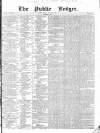 Public Ledger and Daily Advertiser Friday 11 August 1837 Page 1
