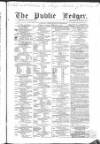 Public Ledger and Daily Advertiser Saturday 27 February 1858 Page 1