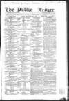 Public Ledger and Daily Advertiser Saturday 07 August 1858 Page 1