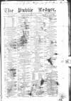 Public Ledger and Daily Advertiser Tuesday 06 March 1860 Page 1