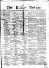 Public Ledger and Daily Advertiser Saturday 30 June 1866 Page 1