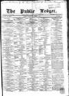 Public Ledger and Daily Advertiser Saturday 01 December 1866 Page 1