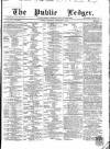 Public Ledger and Daily Advertiser Saturday 09 February 1867 Page 1