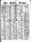 Public Ledger and Daily Advertiser Saturday 03 February 1872 Page 1