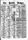 Public Ledger and Daily Advertiser Saturday 22 March 1873 Page 1