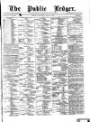 Public Ledger and Daily Advertiser Wednesday 09 April 1879 Page 1