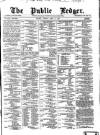 Public Ledger and Daily Advertiser Tuesday 15 April 1879 Page 1