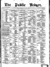Public Ledger and Daily Advertiser Wednesday 17 May 1882 Page 1