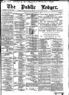 Public Ledger and Daily Advertiser Friday 29 December 1882 Page 1