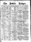 Public Ledger and Daily Advertiser Saturday 31 March 1888 Page 1