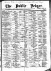 Public Ledger and Daily Advertiser Saturday 02 February 1889 Page 1