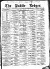 Public Ledger and Daily Advertiser Friday 08 February 1889 Page 1