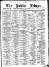 Public Ledger and Daily Advertiser Saturday 23 February 1889 Page 1