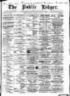 Public Ledger and Daily Advertiser Saturday 26 February 1910 Page 1