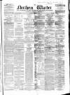 Northern Warder and General Advertiser for the Counties of Fife, Perth and Forfar Saturday 09 December 1854 Page 1