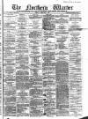Northern Warder and General Advertiser for the Counties of Fife, Perth and Forfar Tuesday 04 February 1868 Page 1