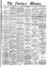 Northern Warder and General Advertiser for the Counties of Fife, Perth and Forfar Tuesday 30 November 1869 Page 1