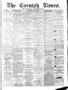 Cornish Times Saturday 13 July 1889 Page 1
