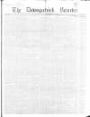 Downpatrick Recorder Saturday 09 February 1856 Page 1