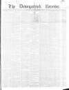 Downpatrick Recorder Saturday 22 March 1856 Page 1