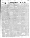 Downpatrick Recorder Saturday 02 July 1864 Page 1