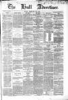 Hull Advertiser Friday 20 February 1852 Page 1