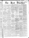 Hull Advertiser Saturday 12 January 1856 Page 1