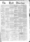 Hull Advertiser Saturday 19 January 1856 Page 1