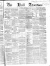 Hull Advertiser Saturday 09 February 1856 Page 1