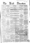 Hull Advertiser Saturday 16 April 1859 Page 1