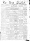 Hull Advertiser Saturday 10 March 1860 Page 1