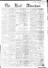 Hull Advertiser Saturday 14 April 1860 Page 1