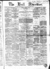 Hull Advertiser Saturday 25 February 1865 Page 1