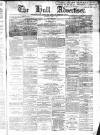 Hull Advertiser Saturday 01 April 1865 Page 1
