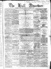 Hull Advertiser Saturday 29 April 1865 Page 1