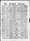 Stockport Advertiser and Guardian Friday 25 April 1862 Page 1